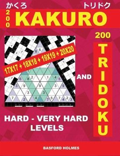 200 Kakuro 17x17 + 18x18 + 19x19 + 20x20 and 200 Tridoku Hard - Very Hard Levels. - Holmes, Basford