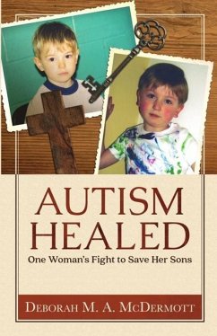 Autism Healed: One Woman's Fight to Save Her Sons - McDermott, Deborah M. a.