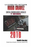 La Guerra del Dictador Hugo Chavez: Contra Comunicadores Sociales Y Medios En El 2010