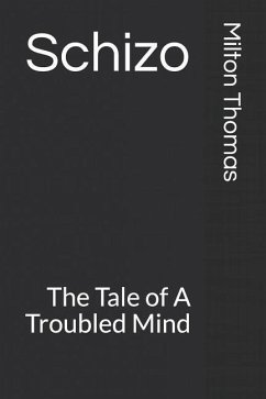 Schizo: The Tale of a Troubled Mind - Thomas III, Milton V.