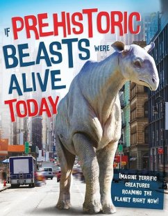 If Prehistoric Beasts Were Alive Today - Rake, Matthew