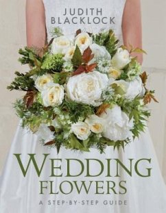 Wedding Flowers: A Step-By-Step Guide - Blacklock, Judith