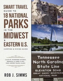 Smart Travel Guide to 18 National Parks in the Midwest & Eastern U.S.: Camping & Hiking Guide - Also Mt. Rushmore National Memorial & Three 14-Day Par - Simms, Rob