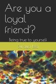 Are you a loyal friend?: Being true to yourself