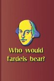 Who Would Fardels Bear?: A Quote from Hamlet by William Shakespeare