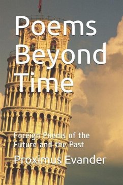 Poems Beyond Time: Foreign Poems of the Future and the Past - Evander, Proximus