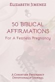 50 Biblical Affirmations for a Fearless Pregnancy: A Christian Pregnancy Devotional