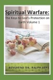 Spiritual Warfare: The Keys to God's Protection on Earth