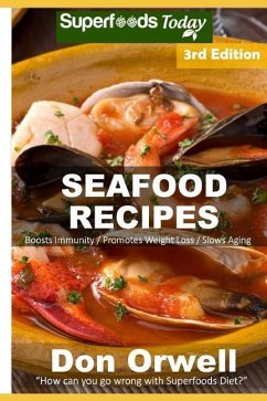 Seafood Recipes: Over 50 Quick and Easy Gluten Free Low Cholesterol Whole Foods Recipes full of Antioxidants and Phytochemicals - Orwell, Don