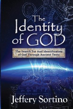 The Identity of God: The Search for and Identification of God Through Ancient Texts - Sortino, Jeffery L.