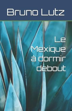 Le Mexique à dormir debout - Lutz, Bruno