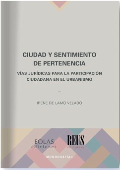 Ciudad y sentimiento de pertencia : vías jurídicas para la participación ciudadana en el urbanismo - Lamo Velado, Irene de