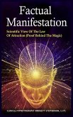 Factual Manifestation: Scientific View of The Law of Attraction (Proof Behind The Magic)