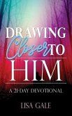 Drawing Closer to Him: A 21-Day Devotional