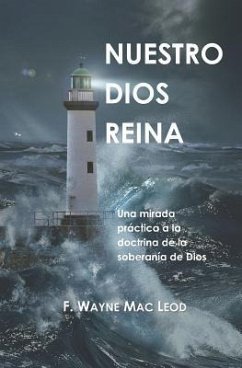 Nuestro Dios Reina: Una Mirada Práctica a la Doctrina de la Soberanía de Dios - Mac Leod, F. Wayne