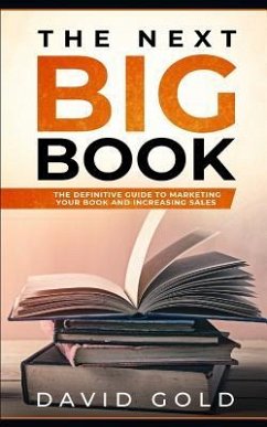 The Next Big Book: The Definitive Guide to Marketing Your Book and Increasing Sales - Gold, David