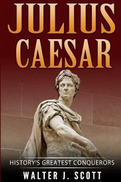 History's Greatest Conquerors: Julius Caesar - Scott, Walter J.