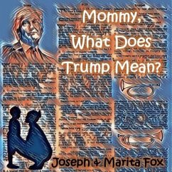 Mommy, What Does Trump Mean? - Fox, Joseph and Marita