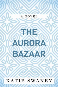 The Aurora Bazaar - Swaney, Katie