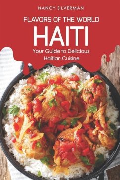 Flavors of the World - Haiti: Your Guide to Delicious Haitian Cuisine - Silverman, Nancy