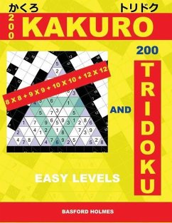 200 Kakuro 8x8 + 9x9 + 10x10 + 12x12 and 200 Tridoku Easy Levels.: Light Sudoku Puzzles. Holmes Introduces Logic Puzzle Airbook. (Pluz 250 Sudoku and - Holmes, Basford