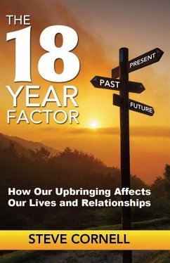 The 18-Year Factor: How our upbringing affects our lives and relationships - Cornell, Steve