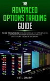 The Advanced Options Trading Guide: The Best Complete Guide for Earning Income With Options Trading, Learn Secret Investment Strategies for Investing