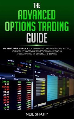 The Advanced Options Trading Guide: The Best Complete Guide for Earning Income With Options Trading, Learn Secret Investment Strategies for Investing - Sharp, Neil