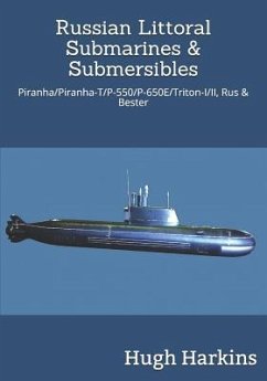 Russian Littoral Submarines & Submersibles: Piranha/T/P-550/650E/Triton-I/II, Rus & Bester - Harkins, Hugh
