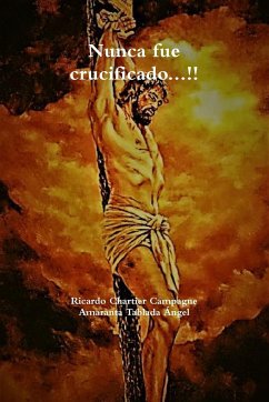 Nunca fue crucificado...!! - Chartier Campagne, Ricardo; Tablada Ángel, Amaranta