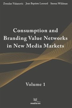 Consumption and Branding Value Networks in New Media Markets: Volume 1 - Vukanovic, Zvezdan