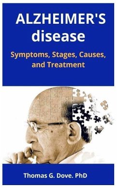 ALZHEIMER's disease: Symptoms, Stages, Causes, and Treatment - Dove, Thomas G.