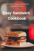 Easy Sandwich Cookbook: More Then 50 Amazing and Simple Sandwich Recipes