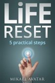 Life Reset: 5 Practical Steps: To Resetting Your Life and Getting on the Right Track