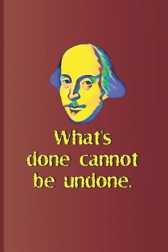 What's Done Cannot Be Undone.: A Quote from Macbeth by William Shakespeare - Diego, Sam