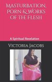 Masturbation, Porn & Works of the Flesh: A Spiritual Revelation