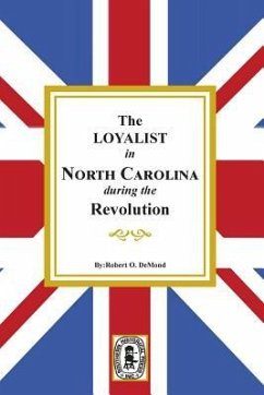 The Loyalists in North Carolina during the Revolution - Demond, Robert D