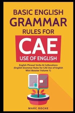 Basic English Grammar Rules for CAE Use of English: English Phrasal Verbs & Collocations. (English Grammar Rules for CAE Mini-Booster Volume 1): Engli - Roche, Marc