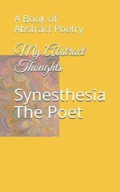 My Abstract Thoughts: A Book of Abstract Poetry - The Poet, Synesthesia