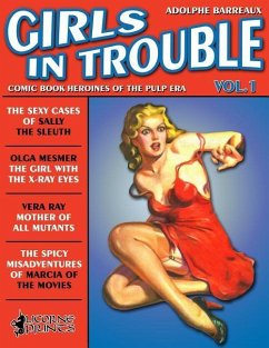 Girls in Trouble - Vol.1 (Annotated): Comic Book Heroines of the Pulp Era - Barreaux, Adolphe