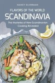 Flavors of the World - Scandinavia: The Mysteries of New Scandinavian Cooking Revealed