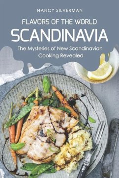 Flavors of the World - Scandinavia: The Mysteries of New Scandinavian Cooking Revealed - Silverman, Nancy