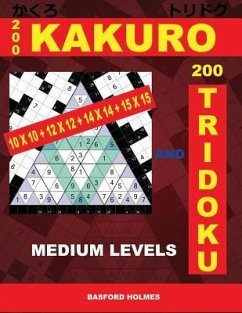 200 Kakuro 10x10 + 12x12 + 14x14 + 15x15 and 200 Tridoku Medium Levels.: Middle Sudoku Puzzles. Holmes Presents an Excellent Airbook Logic Puzzle. (Pl - Holmes, Basford