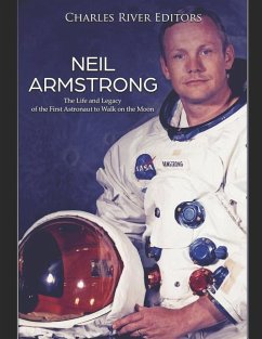 Neil Armstrong: The Life and Legacy of the First Astronaut to Walk on the Moon - Charles River