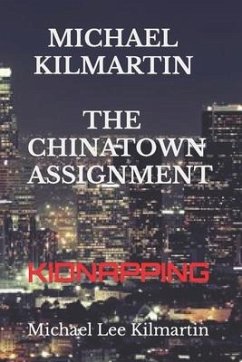 Michael Kilmartin THE CHINATOWN ASSIGNMENT: Kidnapping - Kilmartin, Michael Lee