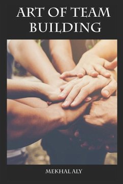 Art of Team Building: Essential Strategies for Building Your Dream Team & Improving Team Performance - Aly, Mekhal