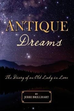 Antique Dreams: The Diary of A Old Lady in Love - Brillhart, Jerri