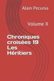 Chroniques Croisées 19 Les Héritiers: Volume X
