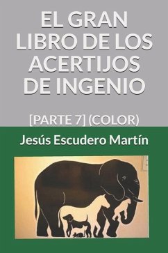 El Gran Libro de Los Acertijos de Ingenio: [Parte 7] (Color) - Escudero Martín, Jesús