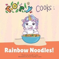 Rory Cooks: Rainbow Noodles!: A story for parents and children about healthy eating - Castro, Jeanelle